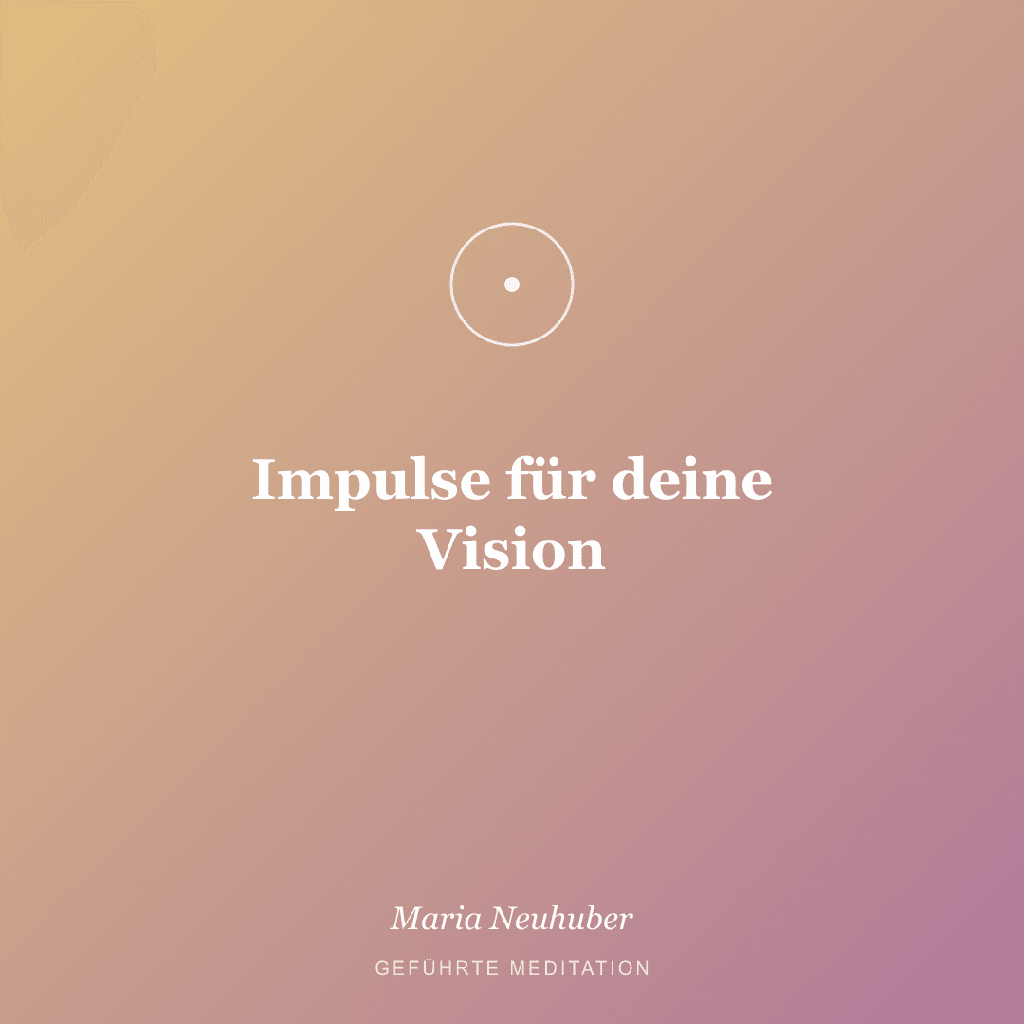 Meditation: Impulse für deine Vision
