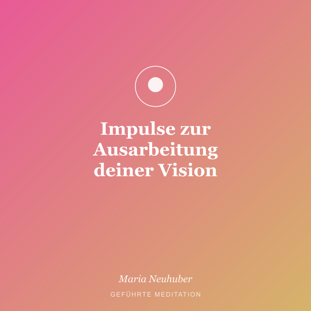 Meditation: Impulse zur Ausarbeitung deiner Vision