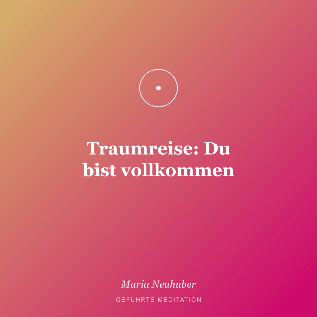 Meditation: Traumreise: Du bist vollkommen
