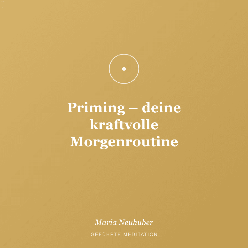 Meditation: Priming – deine kraftvolle Morgenroutine