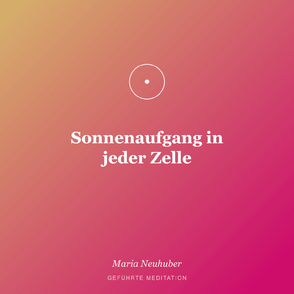 Meditation: Sonnenaufgang in jeder Zelle