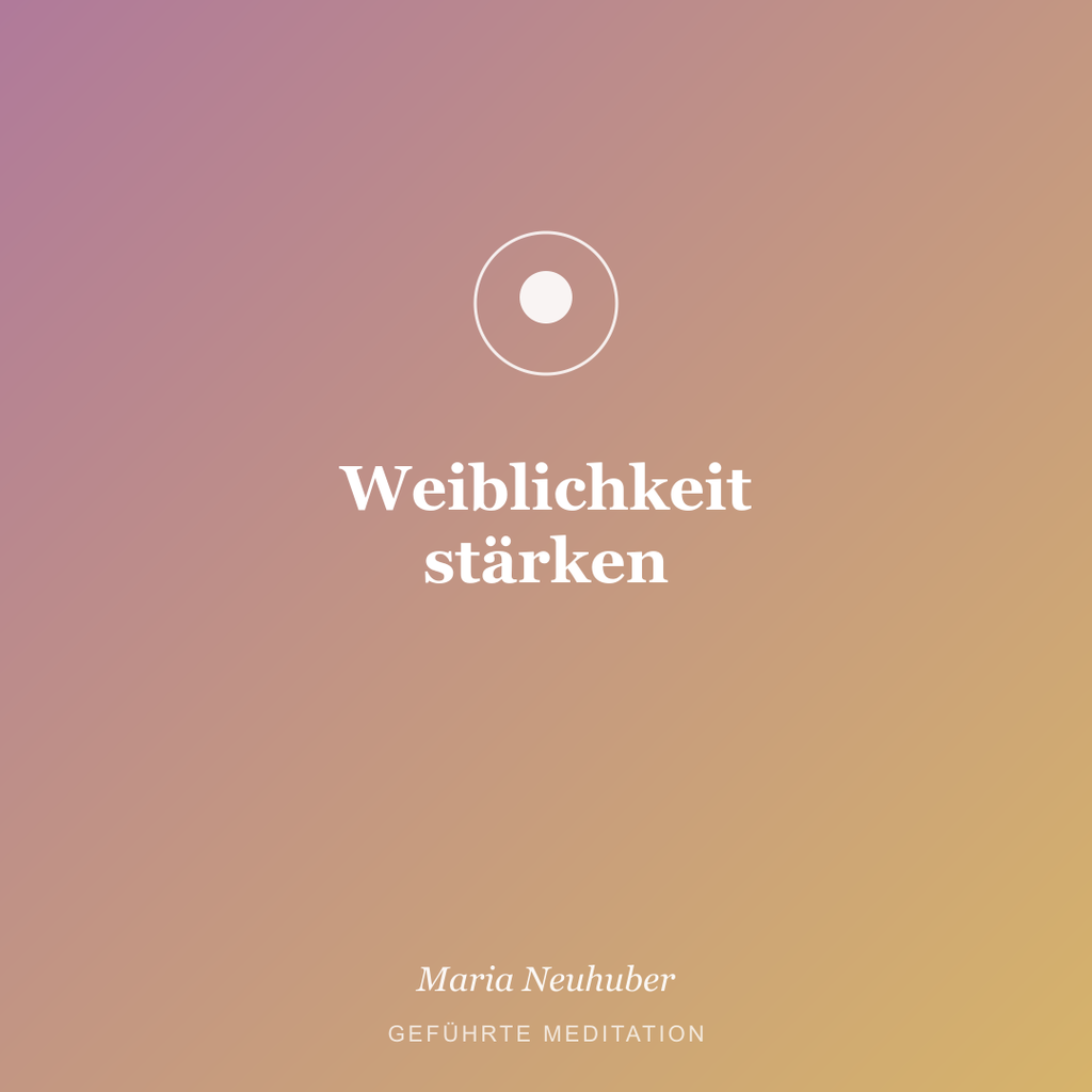 Meditation: Weiblichkeit stärken