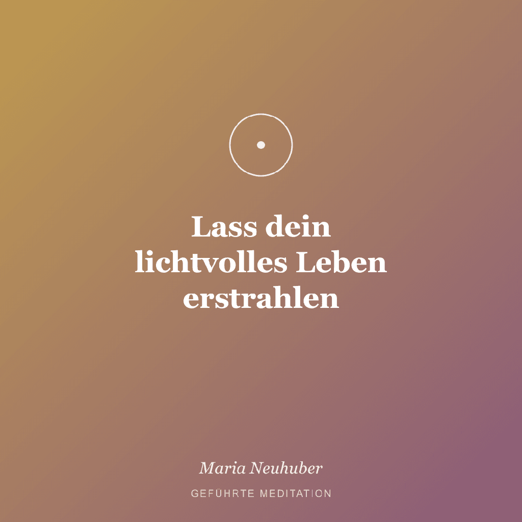 Meditation: Lass dein lichtvolles Leben erstrahlen