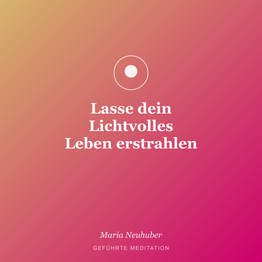 Meditation: Lasse dein Lichtvolles Leben erstrahlen