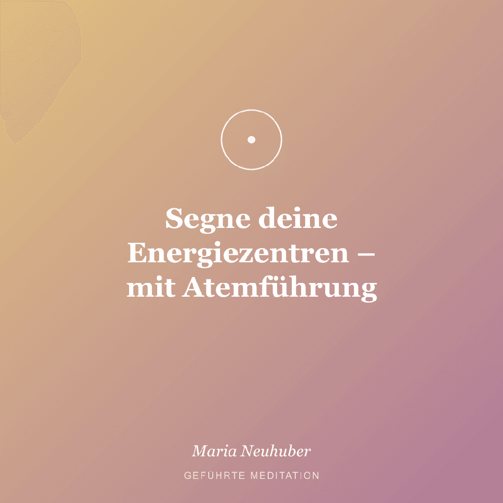Meditation: Segne deine Energiezentren – mit Atemführung