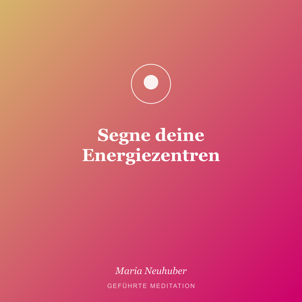 Meditation: Segne deine Energiezentren