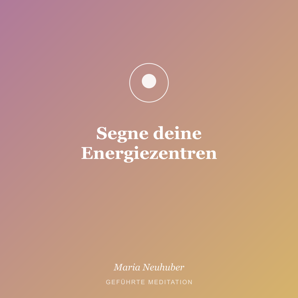 Meditation: Segne deine Energiezentren