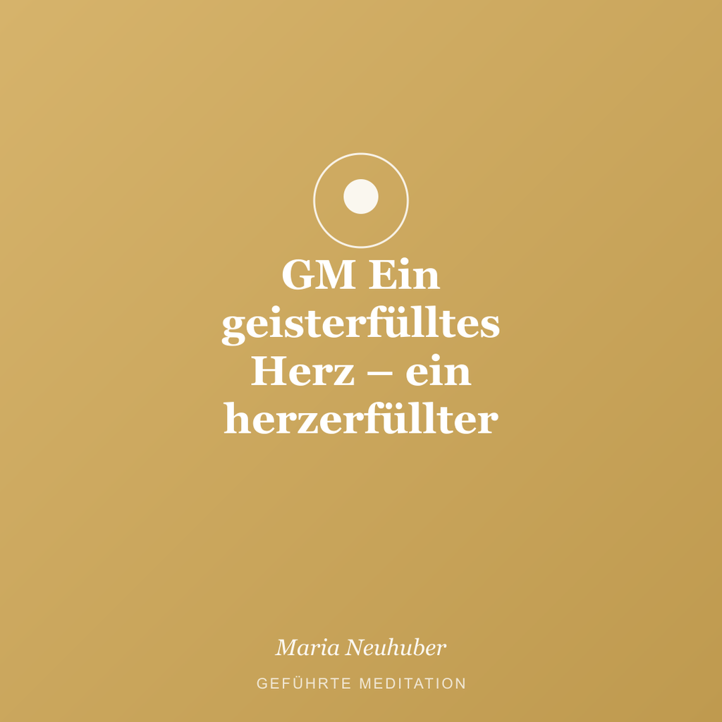 Meditation: GM Ein geisterfülltes Herz – ein herzerfüllter Geist
