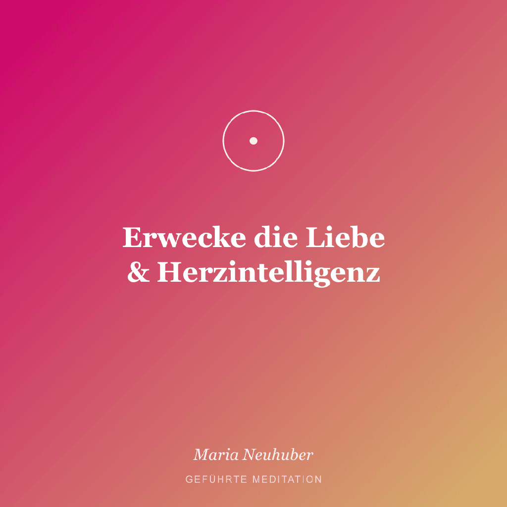 Meditation: Erwecke die Liebe & Herzintelligenz