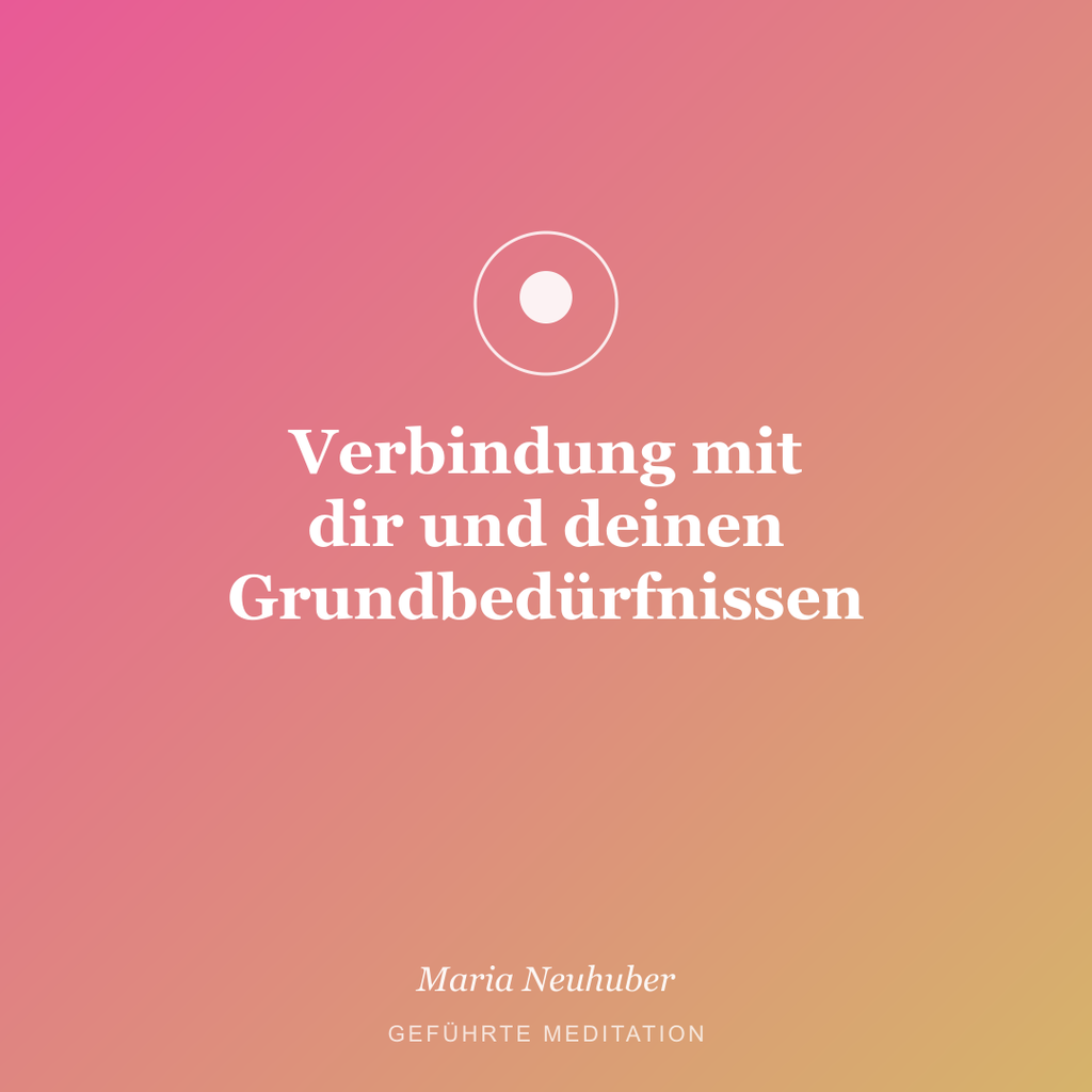 Meditation: Verbindung mit dir und deinen Grundbedürfnissen