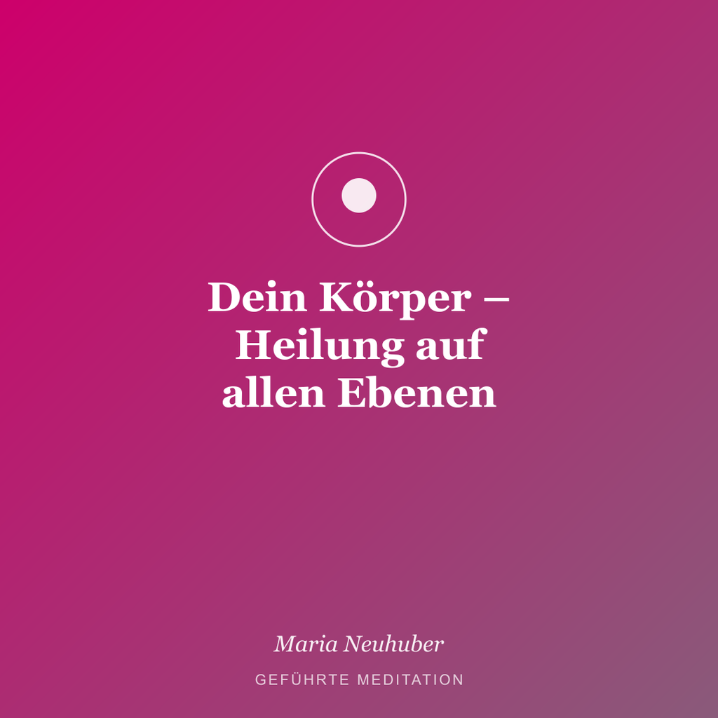 Meditation: Dein Körper – Heilung auf allen Ebenen