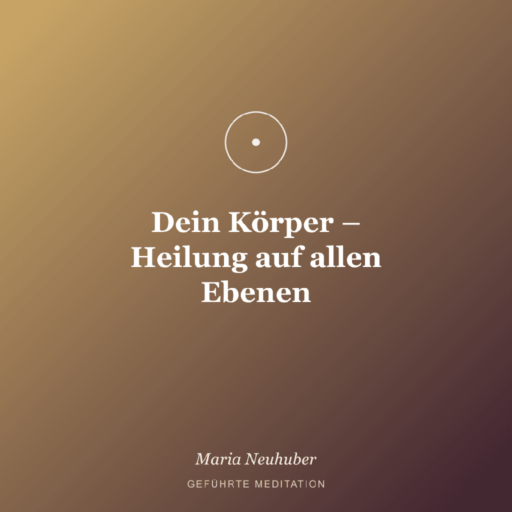 Meditation: Dein Körper – Heilung auf allen Ebenen