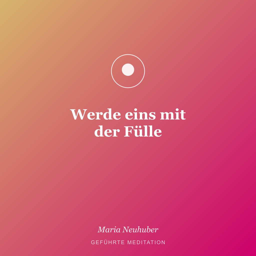 Meditation: Werde eins mit der Fülle