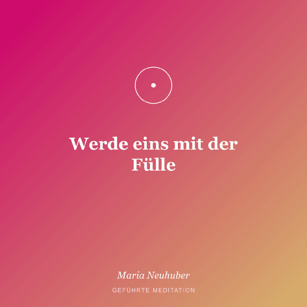 Meditation: Werde eins mit der Fülle