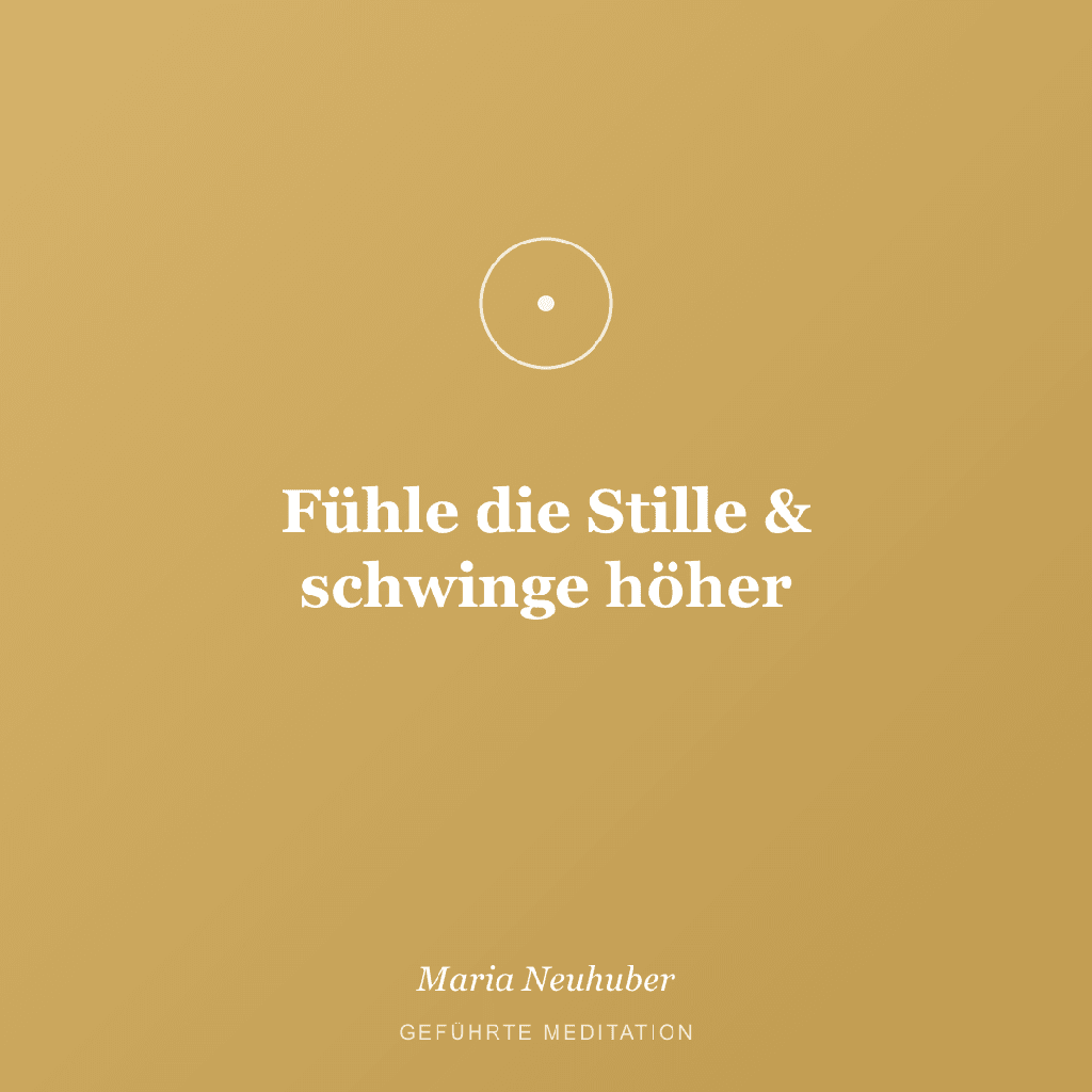 Meditation: Fühle die Stille & schwinge höher