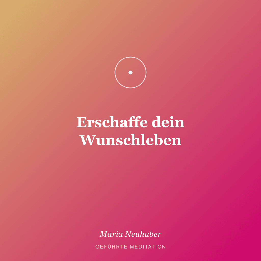 Meditation: Erschaffe dein Wunschleben
