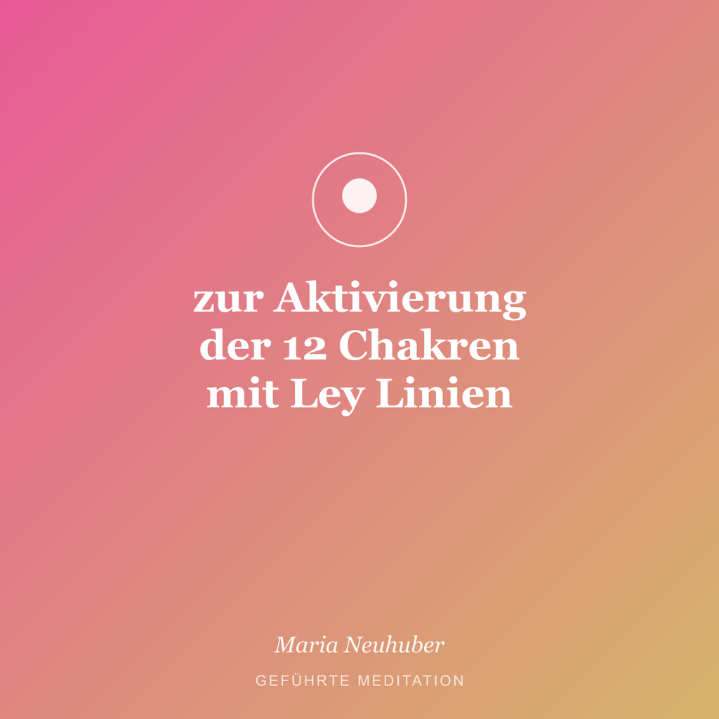 Meditation: zur Aktivierung der 12 Chakren mit Ley Linien