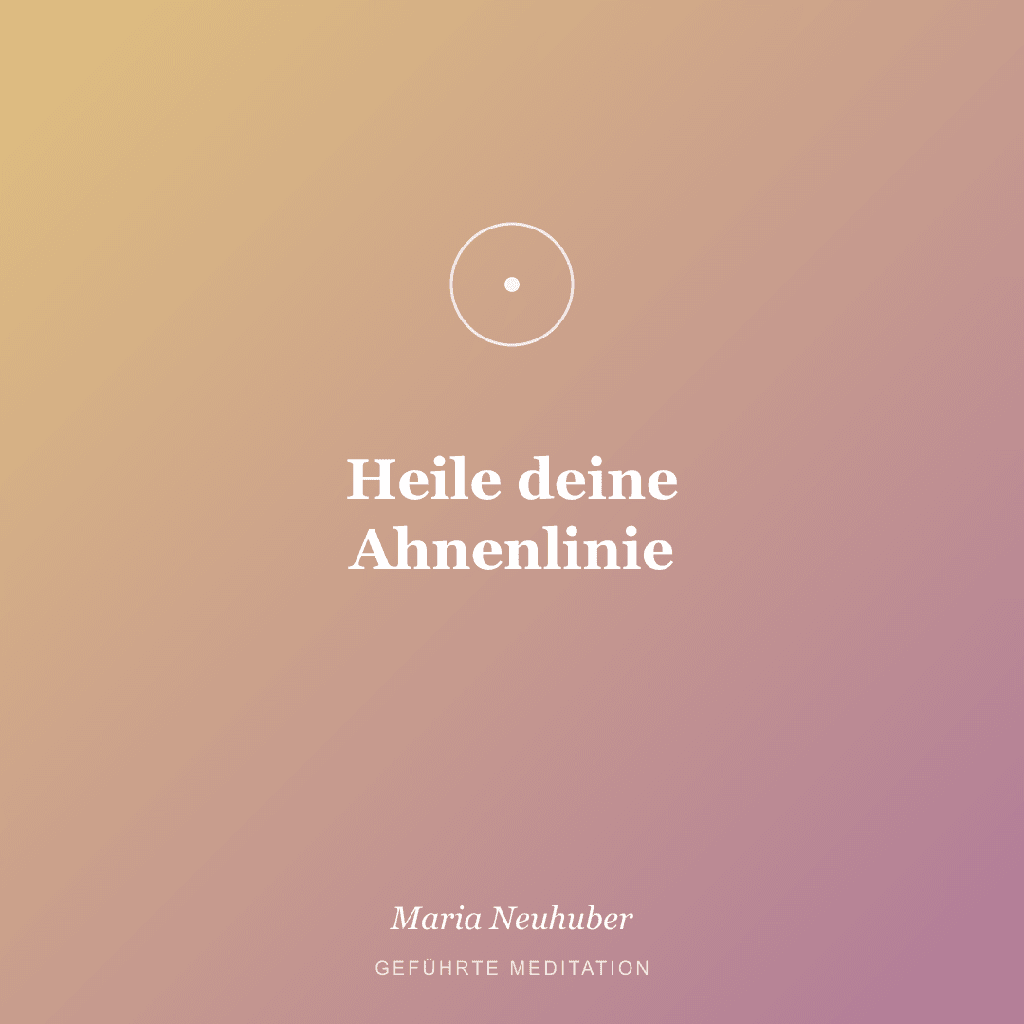 Meditation: Heile deine Ahnenlinie