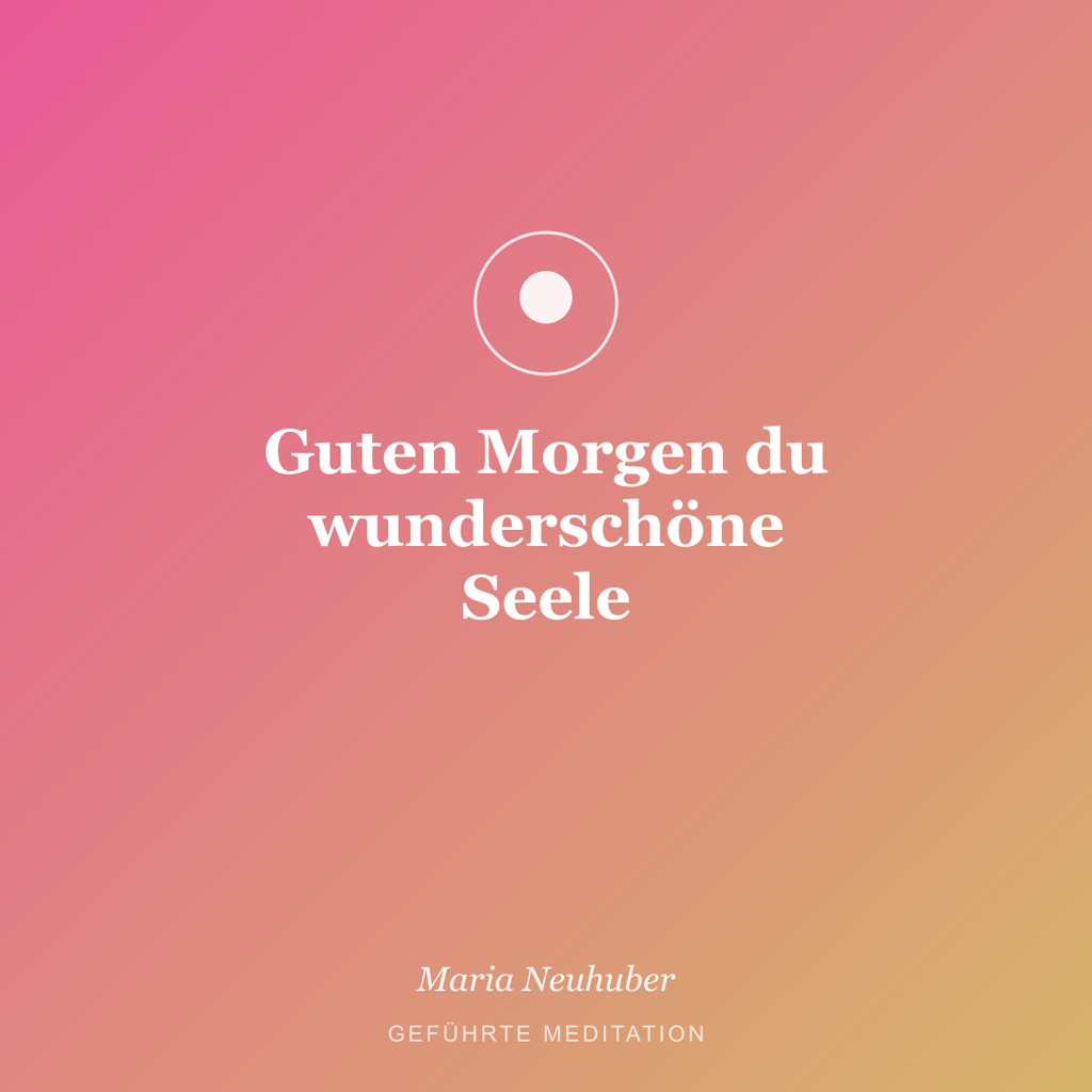 Meditation: Guten Morgen du wunderschöne Seele