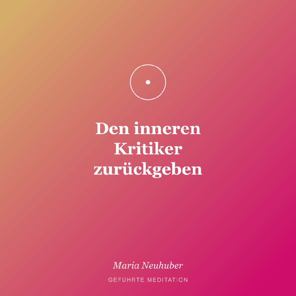 Meditation: Den inneren Kritiker zurückgeben