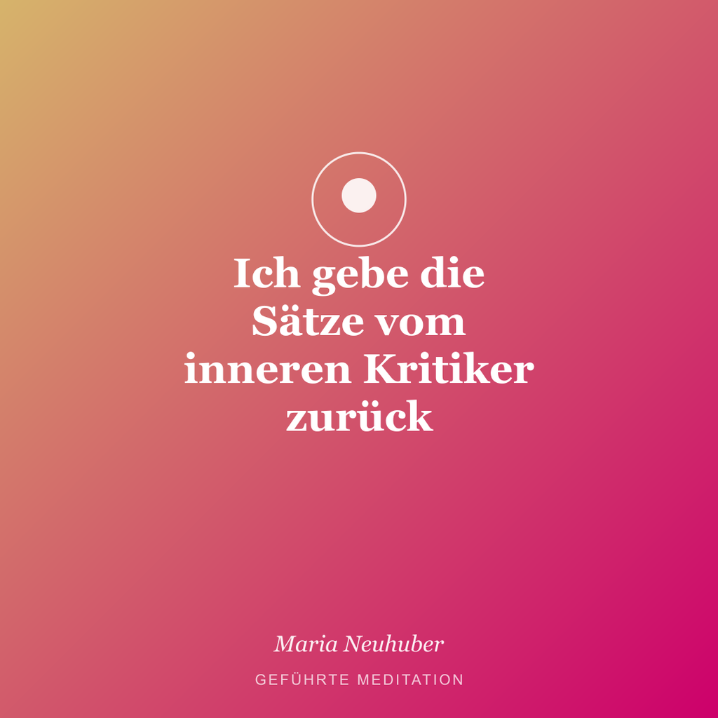 Meditation: Ich gebe die Sätze vom inneren Kritiker zurück