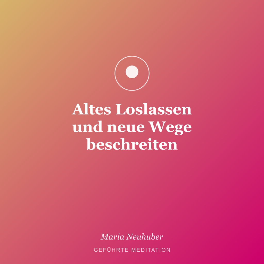 Meditation: Altes Loslassen und neue Wege beschreiten