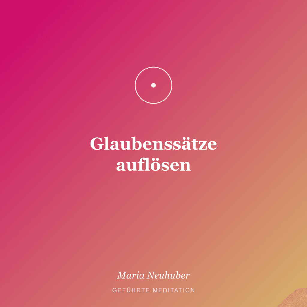 Meditation: Glaubenssätze auflösen