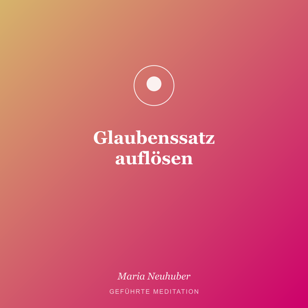 Meditation: Glaubenssatz auflösen