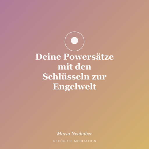 Meditation: Deine Powersätze mit den Schlüsseln zur Engelwelt