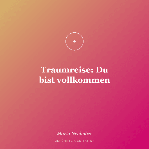 Meditation: Traumreise: Du bist vollkommen