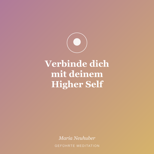 Meditation: Verbinde dich mit deinem Higher Self