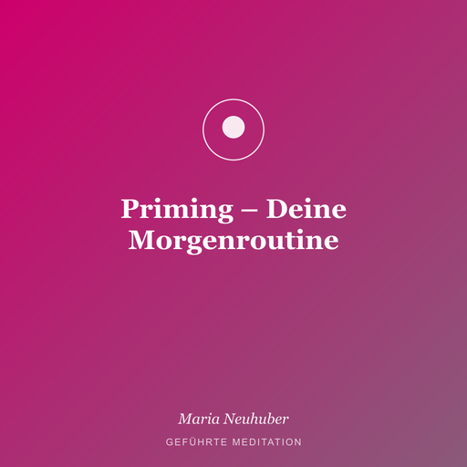 Meditation: Priming – Deine Morgenroutine