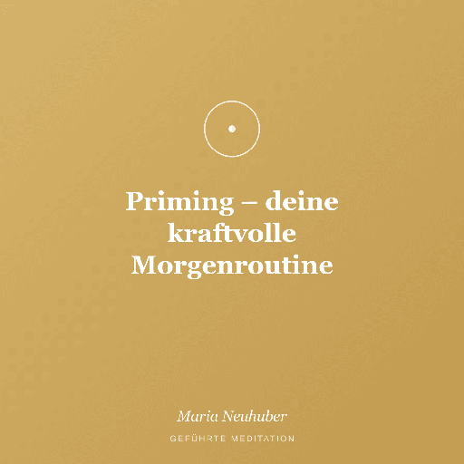 Meditation: Priming – deine kraftvolle Morgenroutine