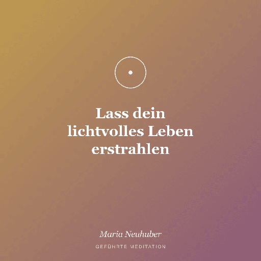Meditation: Lass dein lichtvolles Leben erstrahlen