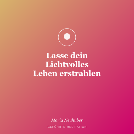 Meditation: Lasse dein Lichtvolles Leben erstrahlen