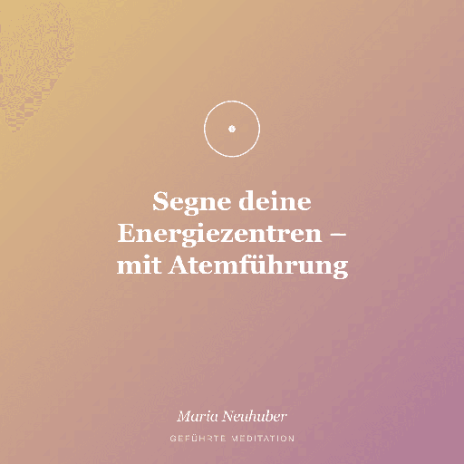 Meditation: Segne deine Energiezentren – mit Atemführung