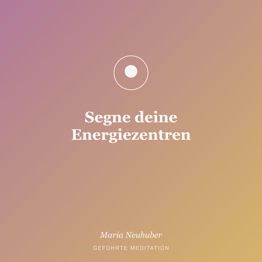 Meditation: Segne deine Energiezentren