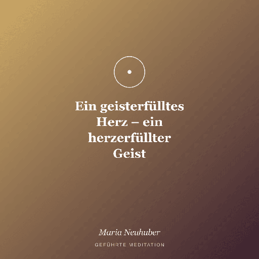 Meditation: Ein geisterfülltes Herz – ein herzerfüllter Geist