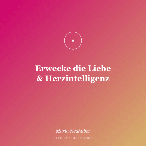 Meditation: Erwecke die Liebe & Herzintelligenz