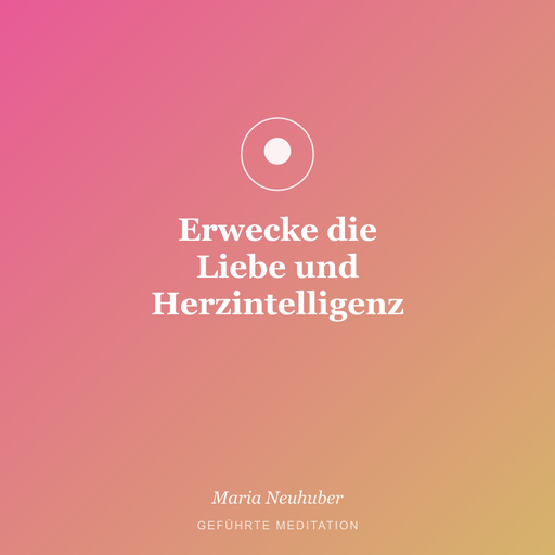 Meditation: Erwecke die Liebe und Herzintelligenz