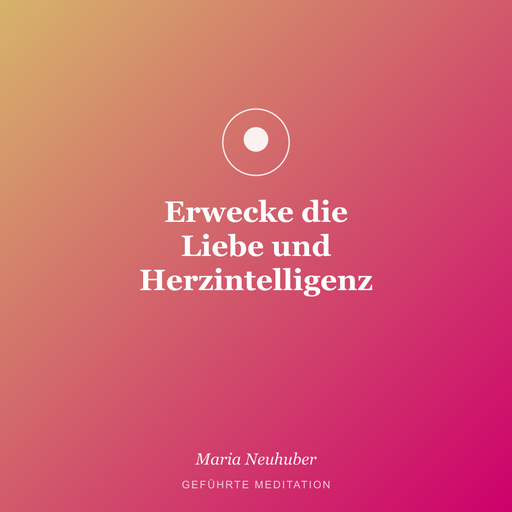 Meditation: Erwecke die Liebe und Herzintelligenz