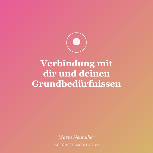 Meditation: Verbindung mit dir und deinen Grundbedürfnissen