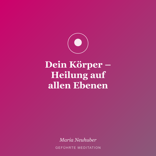 Meditation: Dein Körper – Heilung auf allen Ebenen