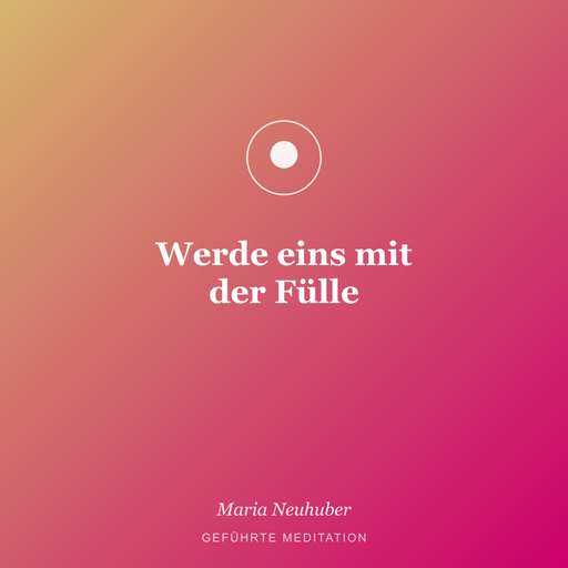 Meditation: Werde eins mit der Fülle