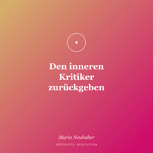Meditation: Den inneren Kritiker zurückgeben
