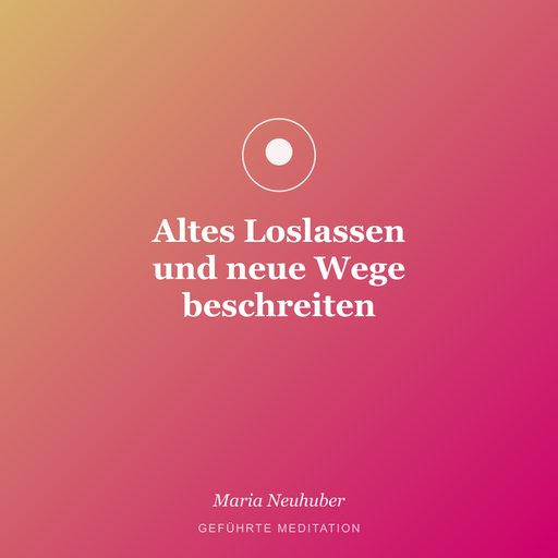 Meditation: Altes Loslassen und neue Wege beschreiten