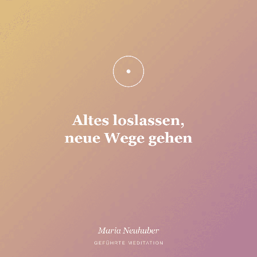 Meditation: Altes loslassen, neue Wege gehen
