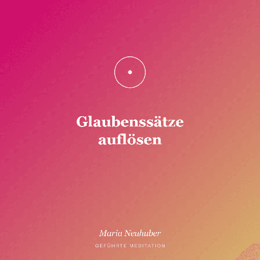 Meditation: Glaubenssätze auflösen