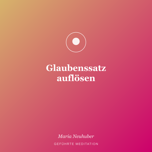 Meditation: Glaubenssatz auflösen